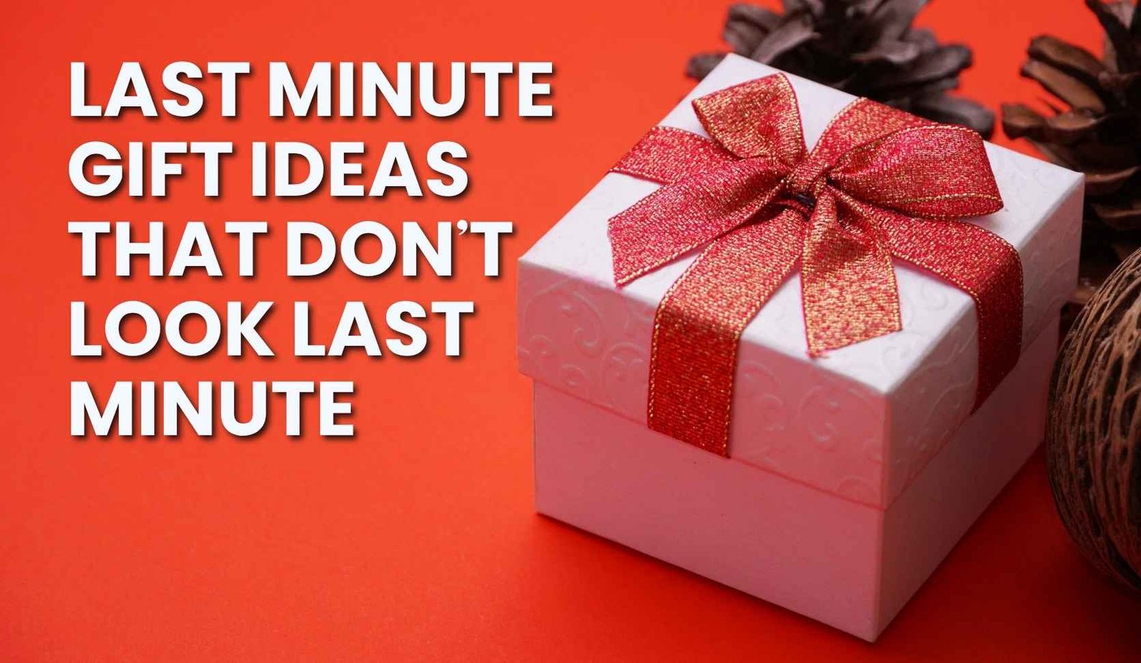 Last Minute Gift Ideas